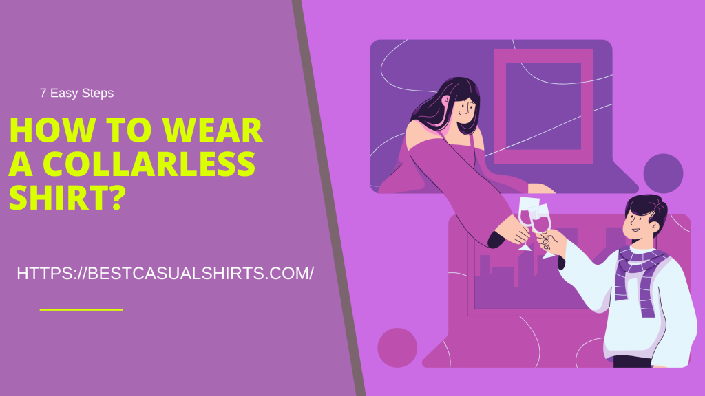 How to wear a collarless shirt