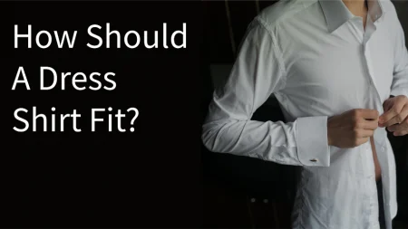 How Should A Dress Shirt Fit Properly? The Perfect Dress Shirt Fit