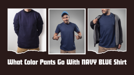 What Color Pants Go With Navy Blue Shirt – 09 Options To Try In 2024